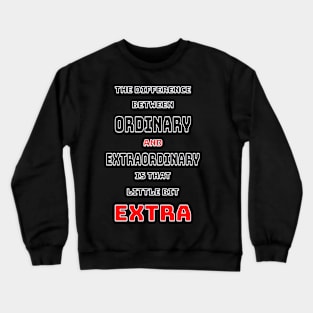 The difference between ordinary and extraordinary is that little extra Crewneck Sweatshirt